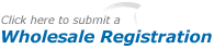 Click here to submit a Wholesale Registration